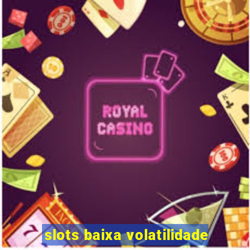 slots baixa volatilidade